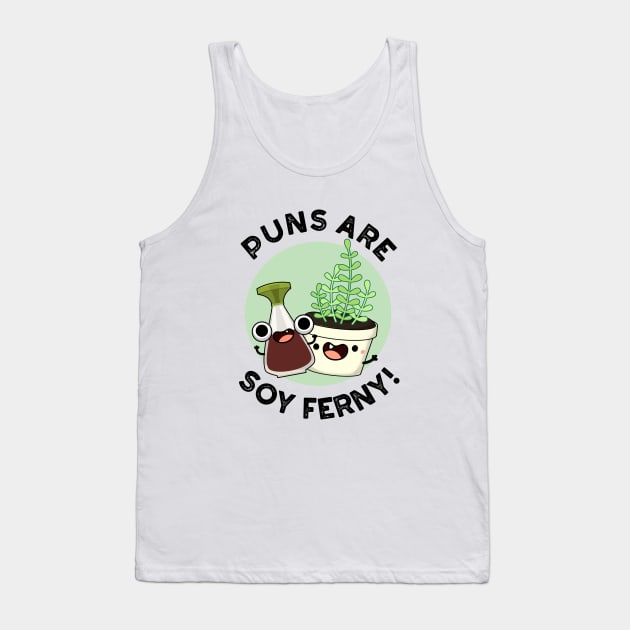 Puns Are Soy Ferny Funny Soy Sauce Plant Pun Tank Top by punnybone